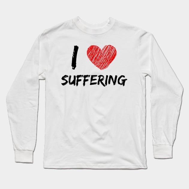 I Love Suffering Long Sleeve T-Shirt by Eat Sleep Repeat